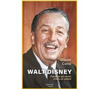 Walt Disney - L'Homme qui rêvait d'être un enfant Olivier Cotte (Auteur)