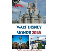 WALT DISNEY MONDE 2026: Planifiez des vacances Disney parfaites : parcs, conseils et secrets cachés pour 2026