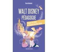 Walt Disney pédagogue: Éduquer son enfant en s'inspirant des films Disney
