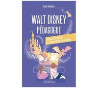 Walt Disney Pédagogue - Eduquer Son Enfant En S'inspirant Des Films Disney