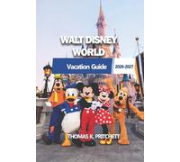 WALT DISNEY WORLD 2026-2027: Tu guía esencial para planificar, explorar, cenar y navegar la magia con facilidad y flexibilidad