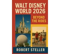 Walt Disney World 2026: Beyond the Rides: The Local's Ultimate Guide to Saving Money, Beating Crowds, and Experiencing the Magic Without the Stress Includes Hidden Gems, Itineraries, and Dining Hacks
