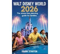 Walt Disney World 2026: The Stress-Free Planning Guide for Families: Maximize Your Vacation with Expert Itineraries, Money-Saving Hacks, and Skip-the-Line Strategies