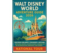 Walt Disney World Adventure Guide 2026 (Full Colored): Discover Orlando, Kissimmee & Beyond with Local Insights, Cultural Secrets, Language Tips, and Off-the-Beaten-Path Adventures
