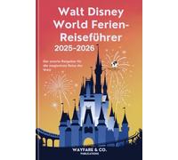 Walt Disney World Ferien-Reiseführer 2025-2026: Der smarte Ratgeber für die magischste Reise der Welt