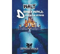 WALT DISNEY WORLD GUIDE DE VOYAGE: Plans parc par parc, trésors cachés, secrets de restauration et tout ce dont vous avez besoin pour des vacances uniques