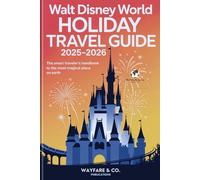 Walt Disney World Holiday Travel Guide 2025-2026: The Smart Traveler’s Handbook to the Most Magical Place on Earth
