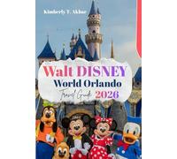 Walt Disney World Orlando Travel Guide 2026: The Theme Park & Resort Guide to Magic Kingdom, EPCOT, Hollywood Studios, Animal Kingdom, Dining, Hotels & Practical Planning Tips.