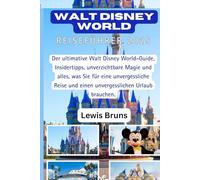 Walt Disney World Reiseführer 2025: Der ultimative Walt Disney World-Guide,Insidertipps,unverzichtbare Magie und alles,was Sie für eine unvergessliche Reise und einen unvergesslichen Urlaub brauchen