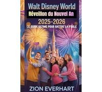 Walt Disney World Réveillon du Nouvel An 2025-2026 Le guide ultime pour battre la foule: Trois feux d’artifice, zéro stress - itinéraires, cartes et secrets VIP