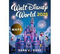 Walt Disney World Travel Guide 2025-2026: The Essential Travel Companion to Disney’s Parks, Resorts, and Must-See Experiences In The Park