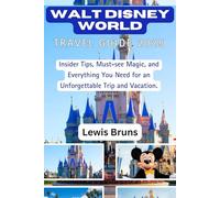 Walt Disney World Travel Guide 2025: Insider Tips, Must-See Magic, and Everything You Need for an Unforgettable Trip and Vacation.