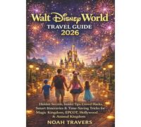 Walt Disney World Travel Guide 2026: Hidden Secrets, Insider Tips, Crowd Hacks, Smart Itineraries & Time-Saving Tricks for Magic Kingdom, EPCOT, Hollywood Studios & Animal Kingdom