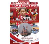 WALT DISNEY WORLD TRAVEL GUIDE 2026: Insider Handbook to Magic Kingdom, EPCOT, Hollywood Studios, Animal Kingdom, Disney Resorts, and Beyond-Rides, ... Tips for First-Time and Returning Visitor