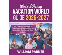 Walt Disney World Vacation Guide 2026-2027 (Full Color): Your Essential Companion to Parks, Hotels, Dining, and Hidden Gems at the Most Magical Place on Earth