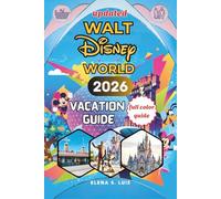 WALT DISNEY WORLD VACATION GUIDE 2026: Discover the Magic of WALT DISNEY WORLD, Explore Magic Kingdom, Epcot, Hollywood Studios, Animal Kingdom, Dining, Itineraries, and Hidden Gems