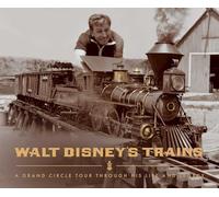 Walt Disney's Trains: A Grand Circle Tour Through His Life and Legacy