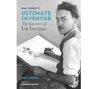 Walt Disney's Ultimate Inventor: The Genius of Ub Iwerks