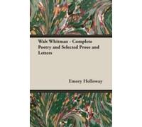 Walt Whitman - Complete Poetry And Selected Prose And Letters