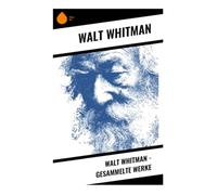 Walt Whitman - Gesammelte Werke