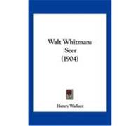 Walt Whitman: Seer (1904) Wallace, Henry (Auteur)