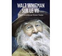 Walt Whitman – Walt Whitman sur le vif – Traduction Jacques Darras – Gallimard