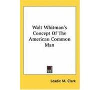 Walt Whitman's Concept of the American Common Man Clark, Leadie M. (Auteur)
