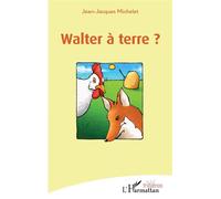 Walter à terre ? - Jean-Jacques Michelet - L'harmattan - broché - Théâtre