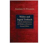 Walter And Ingrid Trobisch And The Globalization Of Modern, Christian Sexual Ethics