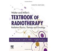 Walter And Miller's Textbook Of Radiotherapy: Radiation Physics, Therapy And Oncology