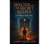 WALTER AND THE SECRET KEEPER: Tunnels and Fire