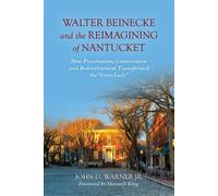 Walter Beinecke and the Reimagining of Nantucket How Preservation, Conservation, and Redevelopment Transformed the "Gray Lady" - John D. Warner Jr. - Lyons Press - ebook (ePub) - Livre