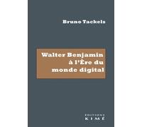 Walter Benjamin à l'ère du monde digital - Bruno Tackels - Kime - broché - Essai