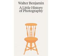 Walter Benjamin A Little History of Photography