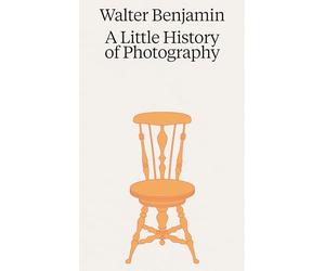 Walter Benjamin A Little History of Photography