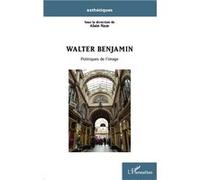 Walter Benjamin Politiques de l'image - Alain Naze - L'harmattan - broché - Etude