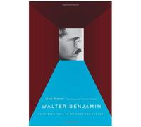 Walter Benjamin: An Introduction To His Work And Thought