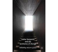 Walter Benjamin and the Aesthetics of Change