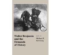 Walter Benjamin and the Demands of History