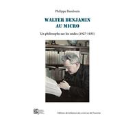 Walter Benjamin au micro Un philosophe sur les ondes (1929-1933) - Philippe Baudouin - Maison Des Sciences De L'homme - broché - Etude