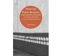 Walter Benjamin : avertissement d'incendie: Une lecture des Thèses "Sur le concept d histoire"