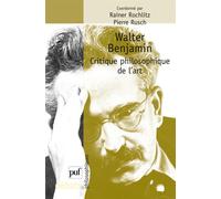 Walter Benjamin. Critique philosophique de l'art - Rainer Rochlitz - Puf - broché - Etude