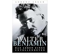 Walter Benjamin: Das Leben eines Unvollendeten