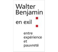 Walter Benjamin en exil : entre expérience et pauvreté
