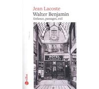 Walter Benjamin - Enfance, passages, exil