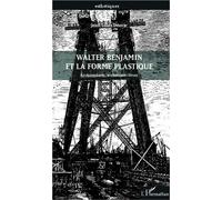 Walter Benjamin et la forme plastique Architecture, technique, lieux - Jean-Louis Déotte - L'harmattan - broché - Essai