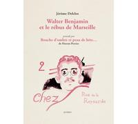 Walter Benjamin et le rébus de Marseille: Précédé de Bouche d'ombre et peau de bête : Marseille nuits mêlées