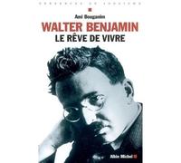 Walter Benjamin Le rêve de vivre - Ami Bouganim - Albin Michel - broché - Essai