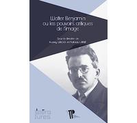 Walter Benjamin ou les pouvoirs critiques de l'image