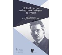 Walter Benjamin ou les pouvoirs critiques de l'image